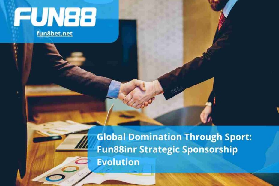 Global Domination Through Sport: Fun88inr Strategic Sponsorship Evolution