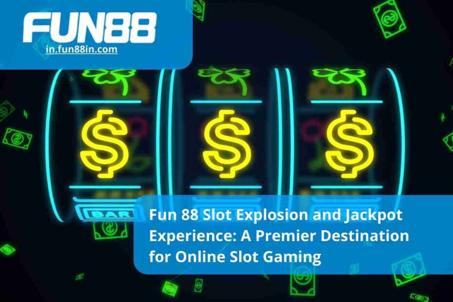 Fun 88 Slot Explosion and Jackpot Experience A Premier Destination for Online Slot Gaming